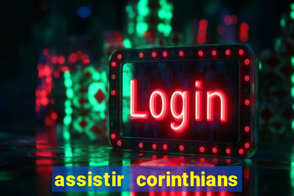 assistir corinthians ao vivo multicanais